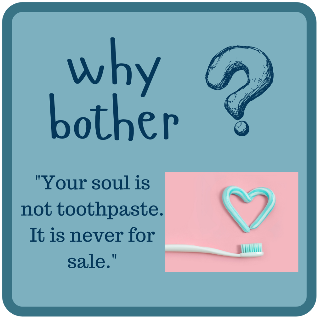 "Your soul is not toothpaste. It is never for sale."