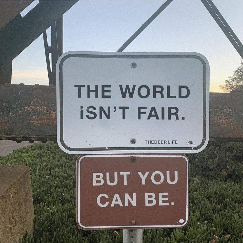 The world isn't fair. But you can be.